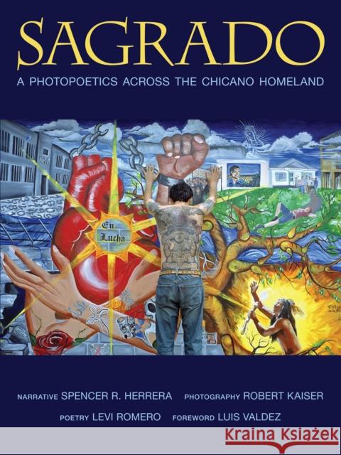 Sagrado: A Photopoetics Across the Chicano Homeland Herrera, Spencer R. 9780826353542