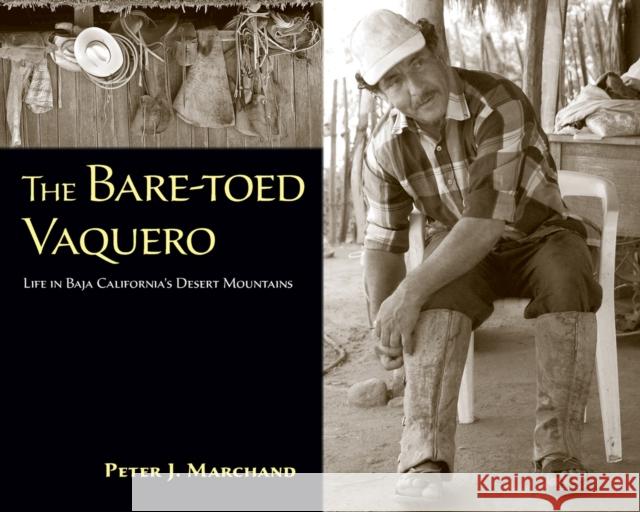 The Bare-Toed Vaquero: Life in Baja California's Desert Mountains Marchand, Peter J. 9780826353566