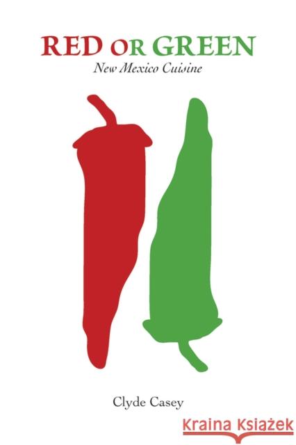 Red or Green: New Mexico Cuisine Casey, Clyde 9780826354150 University of New Mexico Press