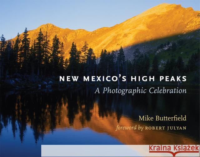 New Mexico's High Peaks: A Photographic Celebration Mike Butterfield Robert Julyan 9780826354402 University of New Mexico Press