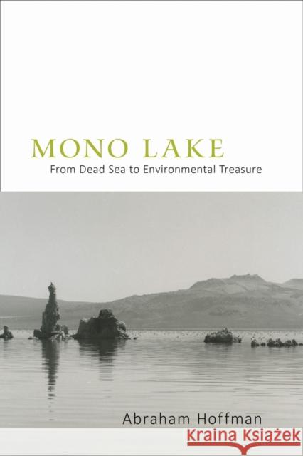 Mono Lake: From Dead Sea to Environmental Treasure Abraham Hoffman 9780826354440 University of New Mexico Press