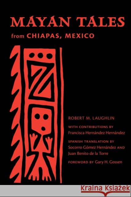 Mayan Tales from Chiapas, Mexico Robert M. Laughlin Socorro Gomez Hernandez Juan Benit 9780826354488