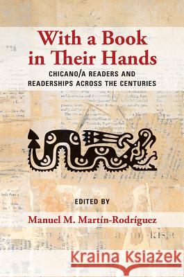 With a Book in Their Hands: Chicano/A Readers and Readerships Across the Centuries Manuel M. Martin-Rodriguez 9780826354761