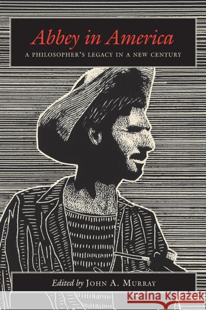 Abbey in America: A Philosopher's Legacy in a New Century John A. Murray 9780826355171 University of New Mexico Press