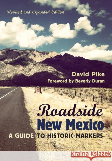 Roadside New Mexico: A Guide to Historic Markers, Revised and Expanded Edition David Pike Beverly Duran 9780826355690 University of New Mexico Press
