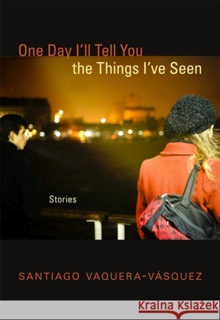 One Day I'll Tell You the Things I've Seen: Stories Santiago R. Vaquera-Vaasquez 9780826355737 University of New Mexico Press