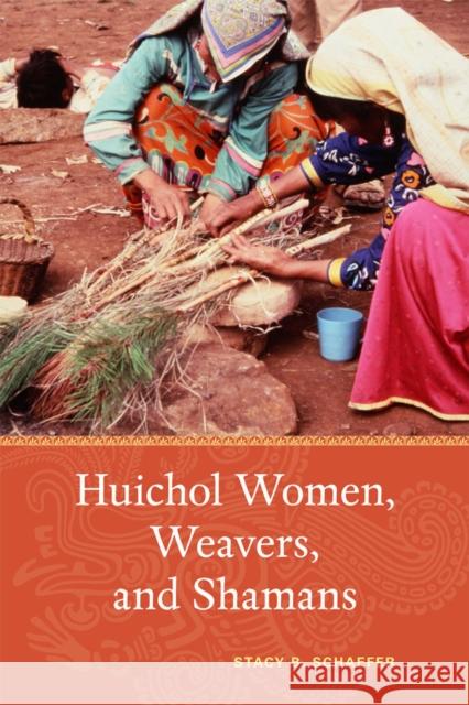 Huichol Women, Weavers, and Shamans Stacy B. Schaefer 9780826355812 University of New Mexico Press