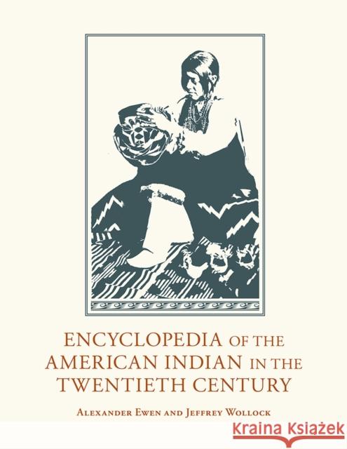 Encyclopedia of the American Indian in the Twentieth Century Alexander Ewen Jeffrey Wollock 9780826355959 University of New Mexico Press