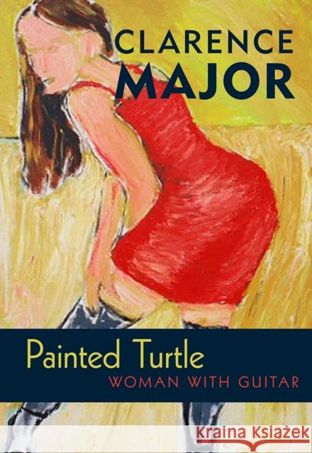 Painted Turtle: Woman with Guitar Clarence Major 9780826356000 University of New Mexico Press