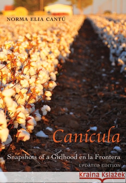 Canícula: Snapshots of a Girlhood En La Frontera, Updated Edition Cantú, Norma Elia 9780826356192 University of New Mexico Press