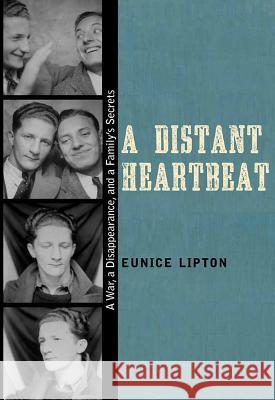 A Distant Heartbeat: A War, a Disappearance, and a Family's Secrets Eunice Lipton 9780826356581 University of New Mexico Press