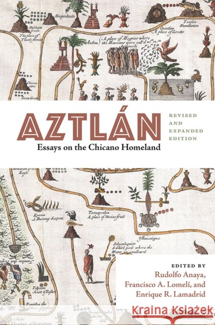 Aztlán: Essays on the Chicano Homeland, Revised and Expanded Edition Anaya, Rudolfo 9780826356758 University of New Mexico Press