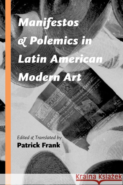 Manifestos and Polemics in Latin American Modern Art Patrick Frank 9780826357878