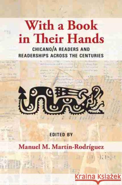 With a Book in Their Hands: Chicano/A Readers and Readerships Across the Centuries Manuel M. Martin-Rodriguez 9780826358295 University of New Mexico Press