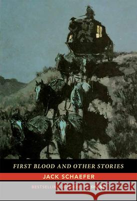 First Blood and Other Stories Jack Schaefer 9780826358431 University of New Mexico Press