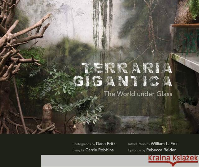 Terraria Gigantica: The World Under Glass Dana Fritz William L. Fox Carrie Robbins 9780826358738 University of New Mexico Press