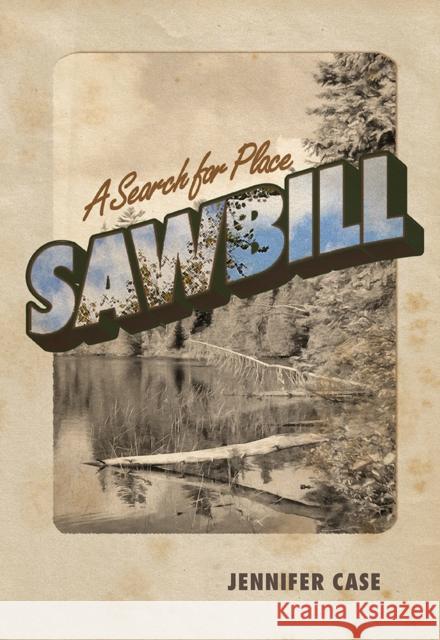 Sawbill: A Search for Place Jennifer Case 9780826359483