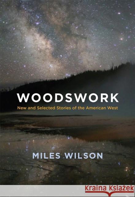 Woodswork: New and Selected Stories of the American West Miles Wilson 9780826359506