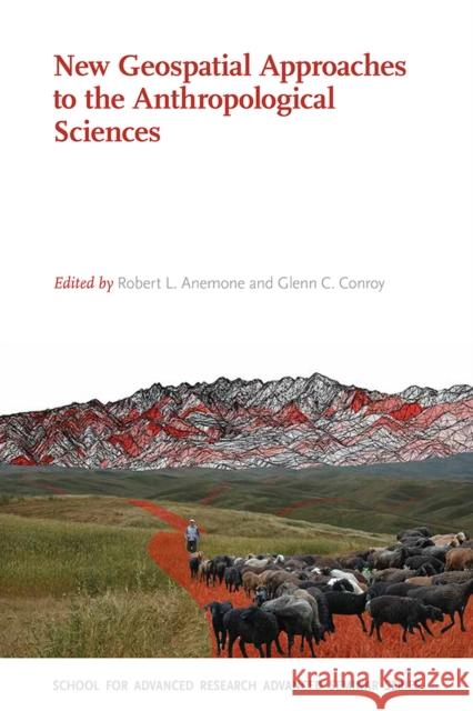 New Geospatial Approaches to the Anthropological Sciences Robert L. Anemone Glenn C. Conroy 9780826359674 University of New Mexico Press Published in A