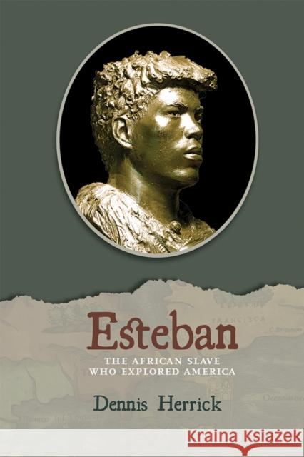 Esteban: The African Slave Who Explored America Dennis Herrick 9780826359810 University of New Mexico Press