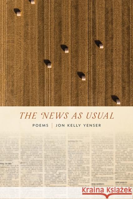 The News as Usual: Poems Jon Kelly Yenser 9780826360205 University of New Mexico Press