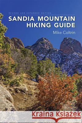 Sandia Mountain Hiking Guide, Revised and Expanded Edition Mike Coltrin 9780826360359