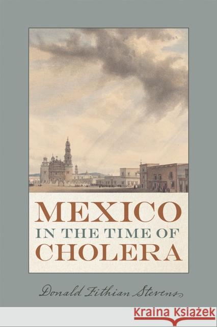 Mexico in the Time of Cholera Donald Fithian Stevens 9780826360540