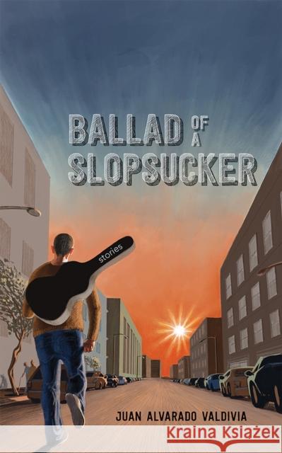 Ballad of a Slopsucker: Stories Juan Alvarad 9780826360571 University of New Mexico Press