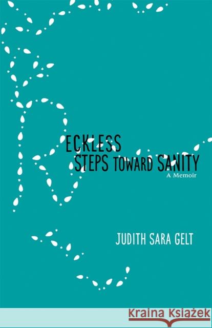 Reckless Steps Toward Sanity: A Memoir Judith Sara Gelt 9780826360632 University of New Mexico Press