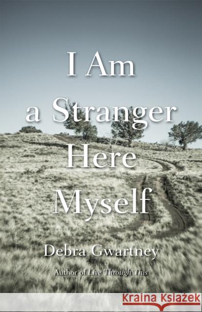 I Am a Stranger Here Myself Debra Gwartney 9780826360717 University of New Mexico Press