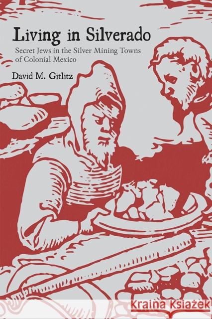 Living in Silverado: Secret Jews in the Silver Mining Towns of Colonial Mexico David M. Gitlitz 9780826360793 University of New Mexico Press