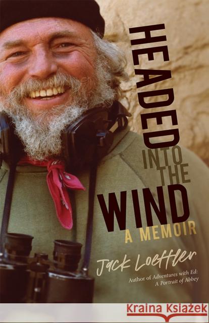 Headed Into the Wind: A Memoir Jack Loeffler 9780826361004