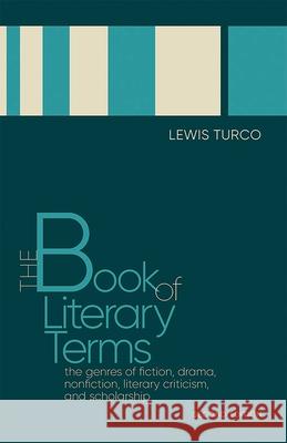 The Book of Literary Terms: The Genres of Fiction, Drama, Nonfiction, Literary Criticism, and Scholarship, Second Edition Turco, Lewis 9780826361929