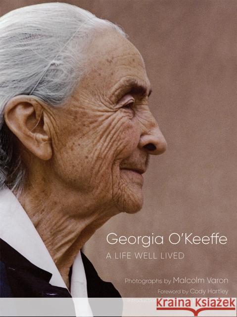 Georgia O'Keeffe: A Life Well Lived Malcolm Varon Cody Hartley Barbara Buhler Lynes 9780826362001 University of New Mexico Press