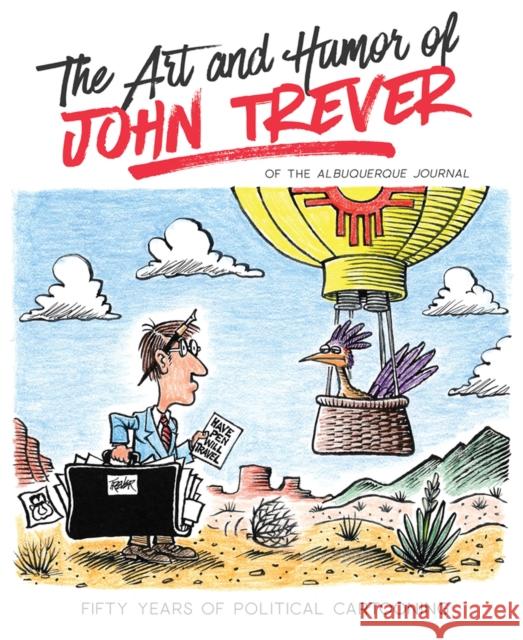 The Art and Humor of John Trever: Fifty Years of Political Cartooning John Trever 9780826362391 University of New Mexico Press