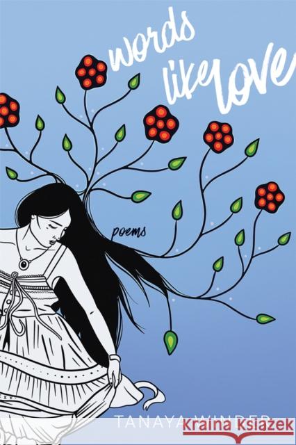 Words Like Love: Poems Tanaya Winder 9780826362612 University of New Mexico Press