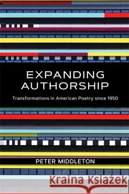 Expanding Authorship: Transformations in American Poetry Since 1950 Peter Middleton 9780826362636 University of New Mexico Press