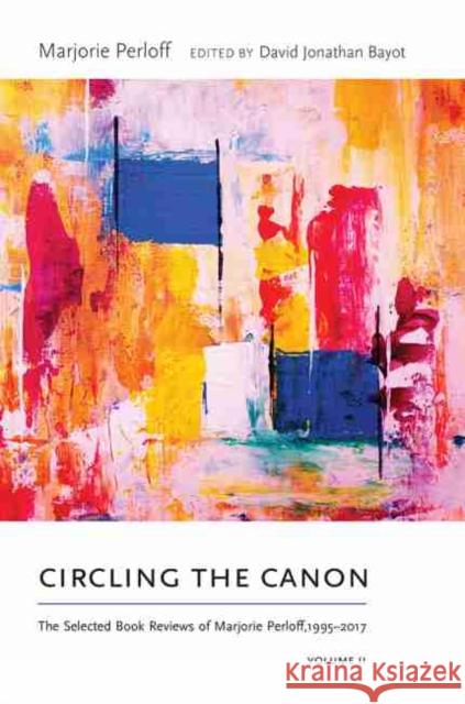 Circling the Canon, Volume II: The Selected Book Reviews of Marjorie Perloff, 1995-2017 Marjorie Perloff David Jonathan Bayot 9780826362766 University of New Mexico Press