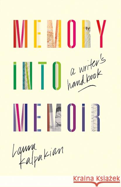 Memory Into Memoir: A Writer's Handbook Laura Kalpakian 9780826363114 University of New Mexico Press