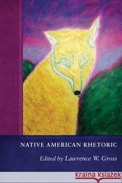 Native American Rhetoric Lawrence W. Gross 9780826363213 University of New Mexico Press