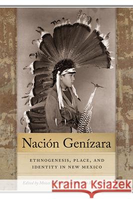 Nación Genízara: Ethnogenesis, Place, and Identity in New Mexico Gonzales, Moises 9780826363305 University of New Mexico Press