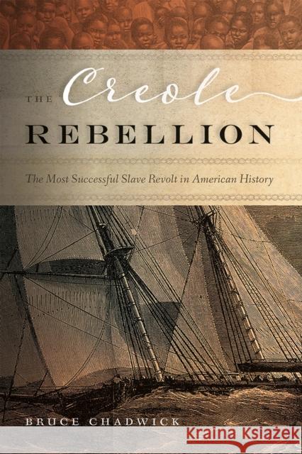 The Creole Rebellion: The Most Successful Slave Revolt in American History Chadwick, Bruce 9780826363473