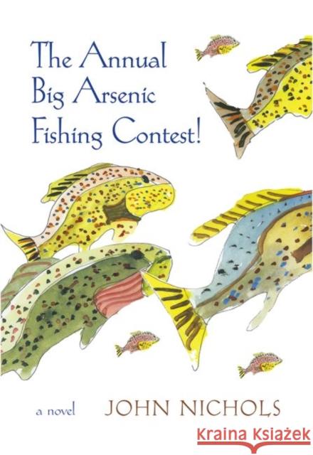 The Annual Big Arsenic Fishing Contest! John Nichols 9780826363961