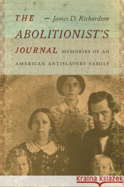 The Abolitionist's Journal: Memories of an American Antislavery Family Richardson, James D. 9780826364036