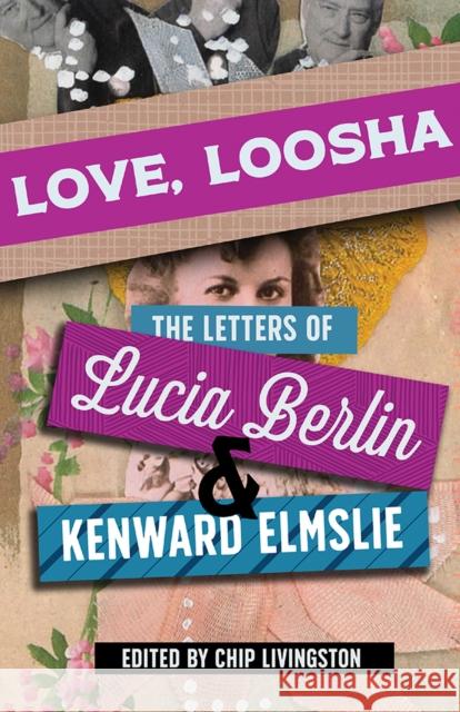 Love, Loosha: The Letters of Lucia Berlin and Kenward Elmslie Livingston, Chip 9780826364166