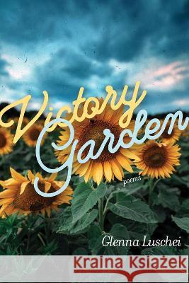 Victory Garden: Poems Glenna Luschei Rena Ferro 9780826364524 University of New Mexico Press