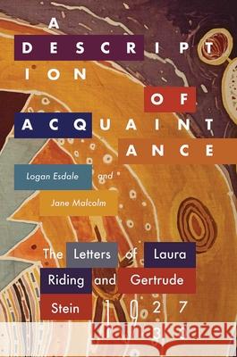 A Description of Acquaintance: The Letters of Laura Riding and Gertrude Stein, 1927-1930 Logan Esdale Jane Malcolm 9780826364890 University of New Mexico Press
