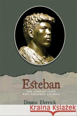 Esteban: The African Slave Who Explored America Dennis Herrick 9780826365644