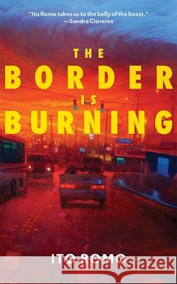 The Border Is Burning Ito Romo 9780826365668