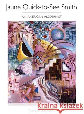Jaune Quick–to–See Smith – An American Modernist Carolyn Kastner 9780826365835